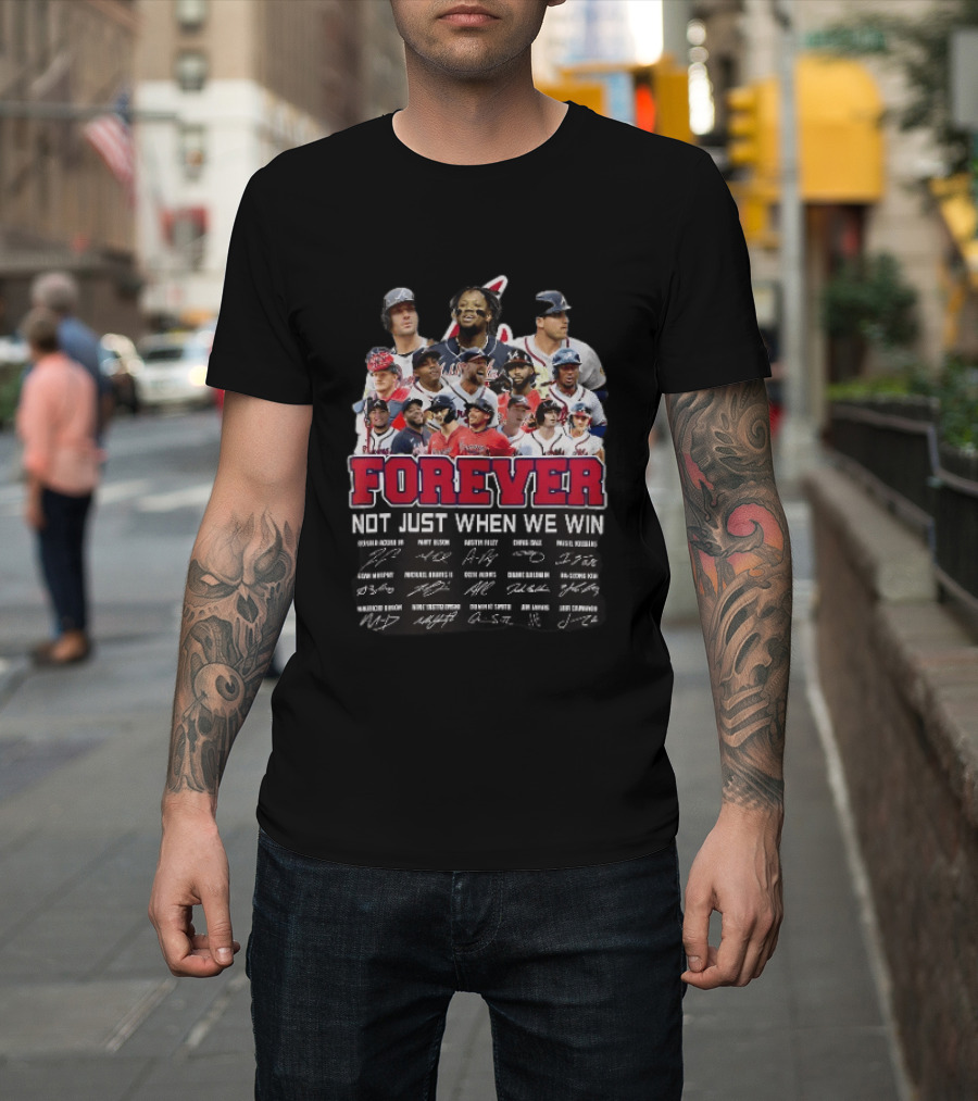 Atlanta Braves Player Collage Autographs Forever Not Just When We Win T-Shirt