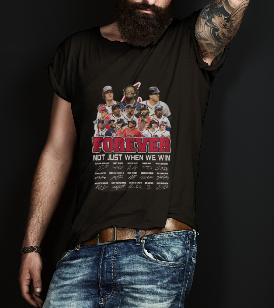 Atlanta Braves Player Collage Autographs Forever Not Just When We Win T-Shirt