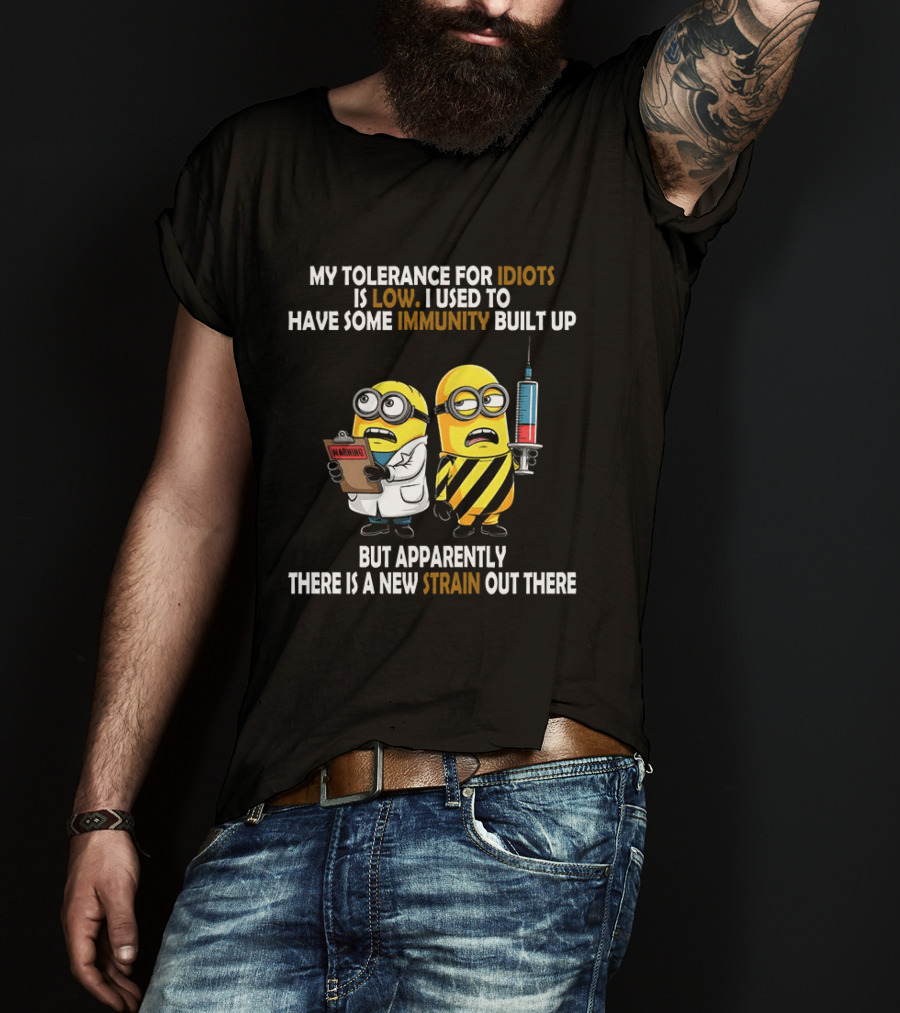 Minions My Tolerance For Idiots Is Low New Strain Immunity Built Up T-Shirt
