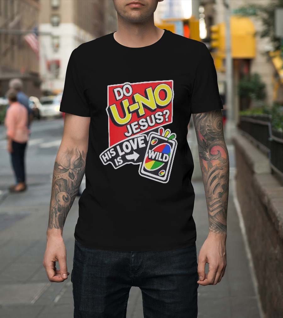 Do U No Jesus His Love Is Wild UNO Card Christian Message T-Shirt