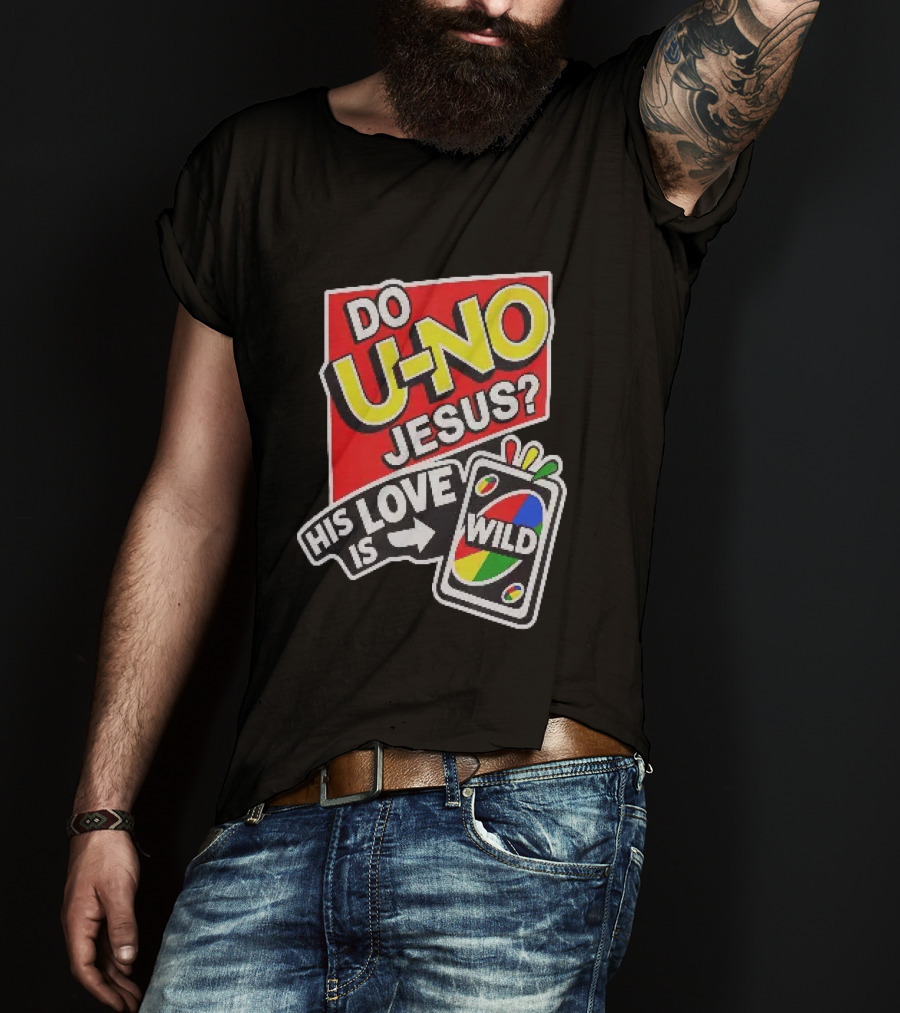 Do U No Jesus His Love Is Wild UNO Card Christian Message T-Shirt
