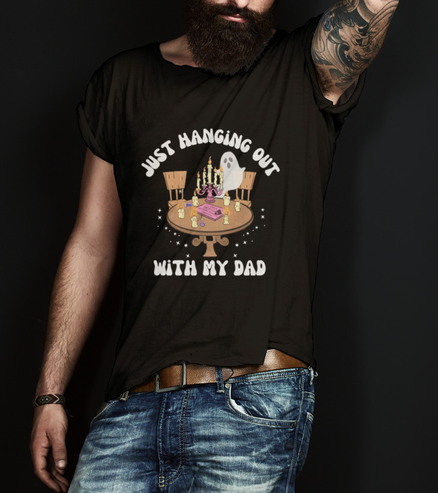 Just Hanging Out With My Dad Ouija Ghost Glow In The Dark Candlelit Table T-Shirt