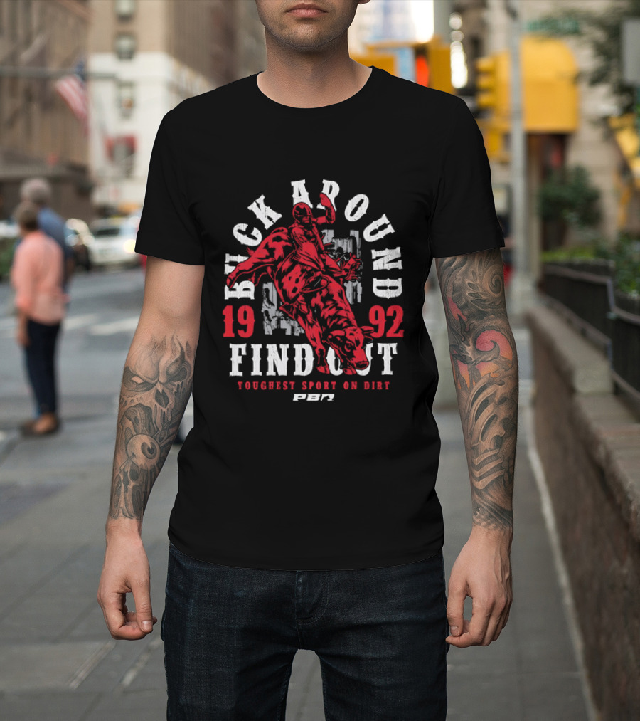 PBR Buck Around Find Out 1992 Toughest Sport On Dirt T-Shirt