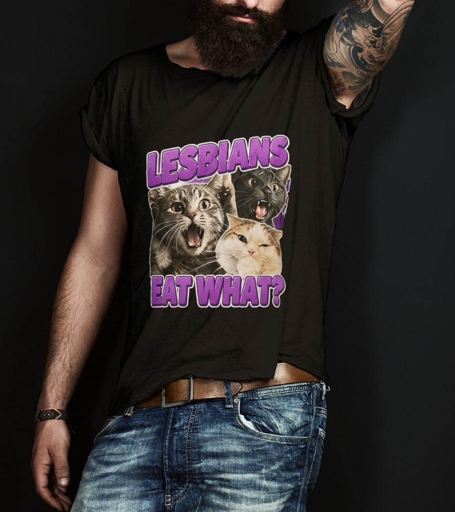 Lesbians Eat What Cat Meme T-Shirt