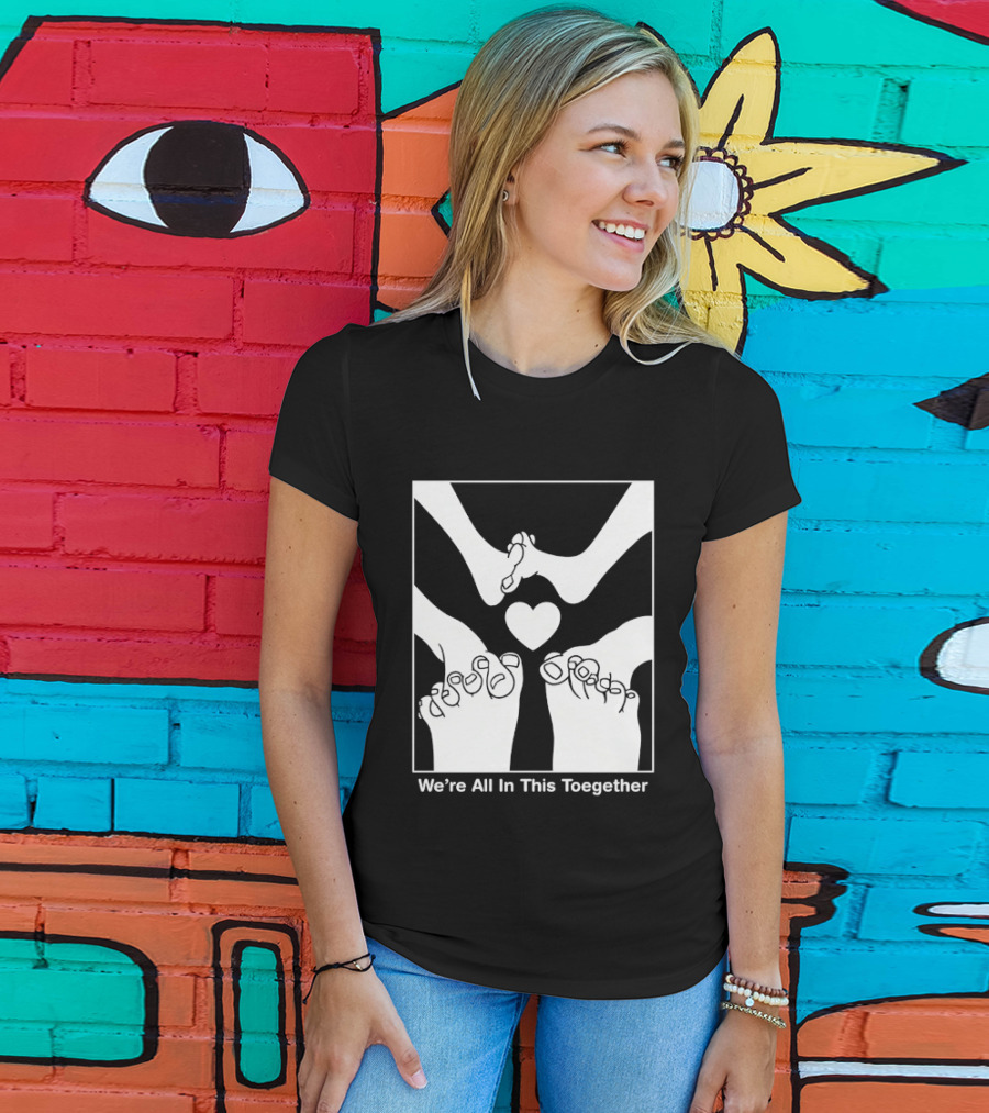 We're All In This Together Feet And Heart Toegether T-Shirt