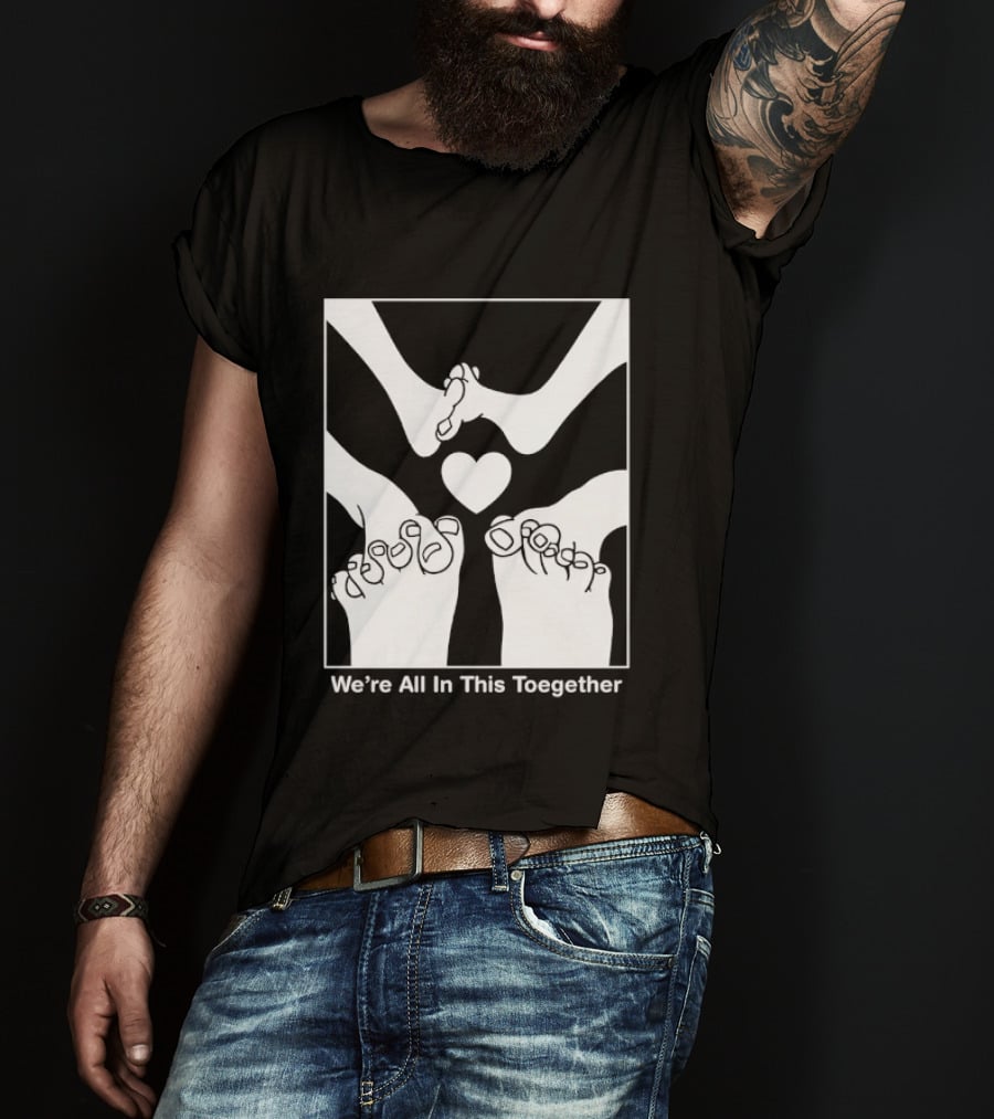 We're All In This Together Feet And Heart Toegether T-Shirt
