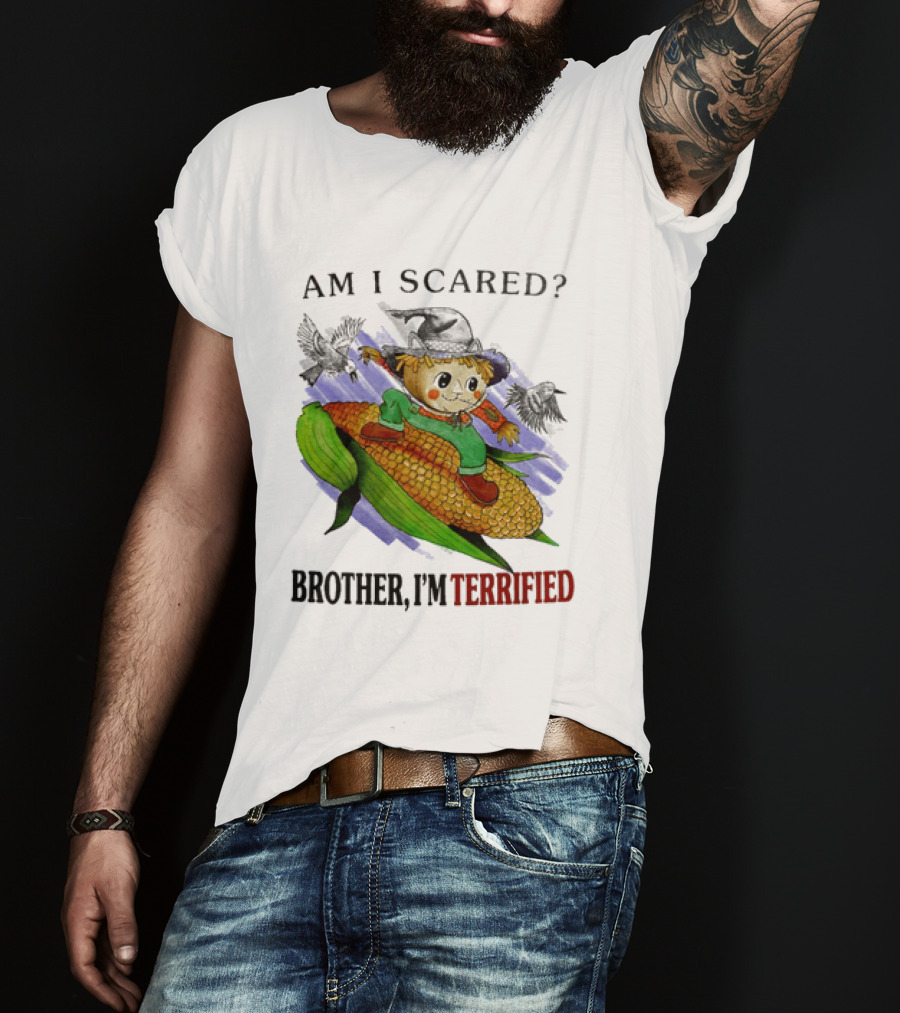 Am I Scared Scarecrow Brother I'm Terrified Cornfield Meme T-Shirt