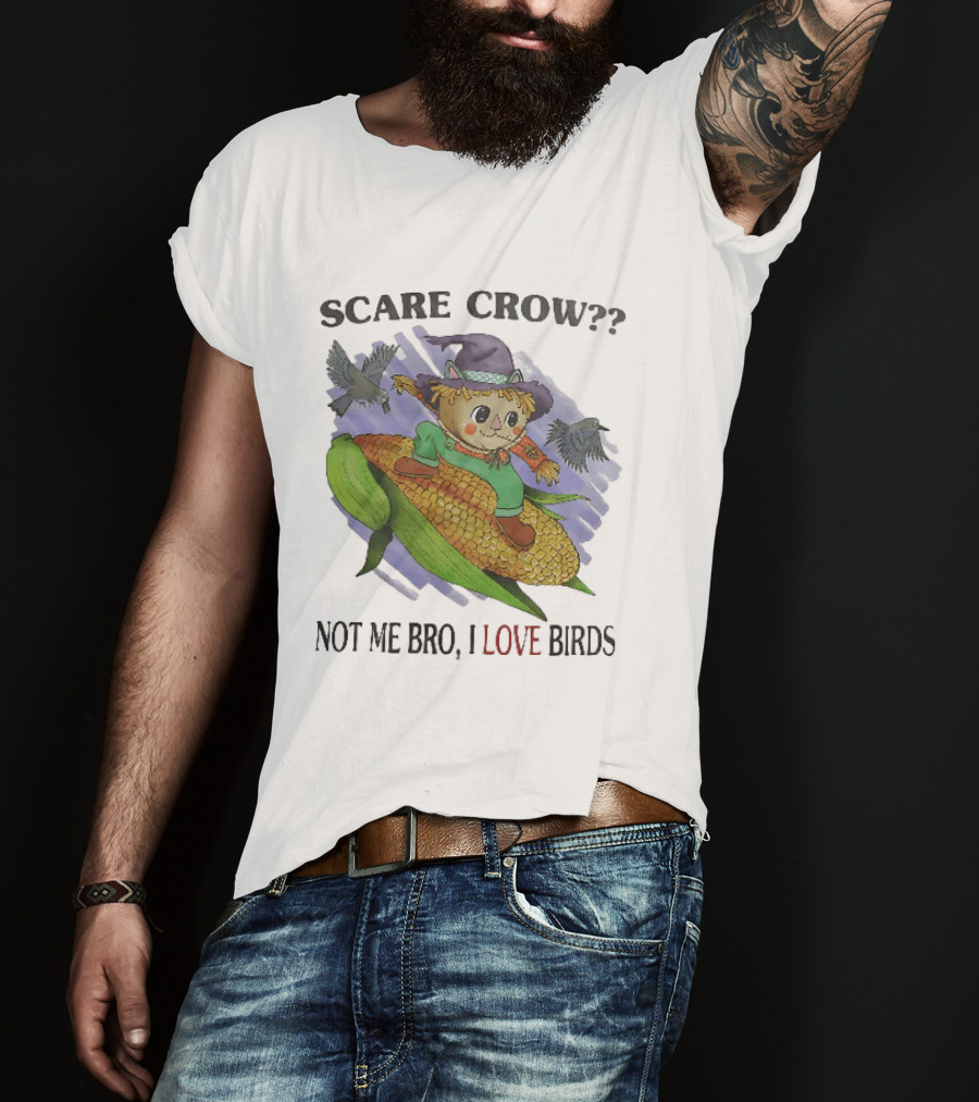 Scare Crow Not Me Bro I Love Birds Cute Scarecrow On Corn With Birds T-Shirt