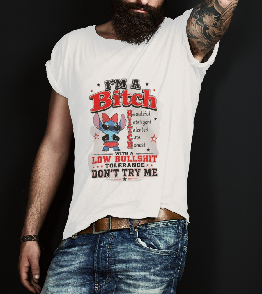 I'm A Bitch Beautiful Intelligent Talented Cute Honest Low Bullshit Tolerance Don't Try Me T-Shirt