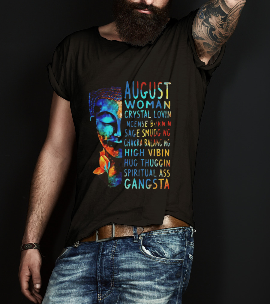 August Woman Crystal Lovin Incense Burnin Sage Smudging Chakra Balancing High Vibin Hug Thuggin Spiritual Ass Gangsta T-Shirt