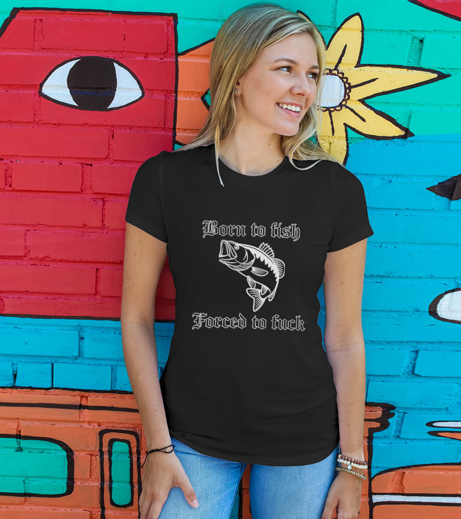 Born To Fish Forced To Bass T-Shirt