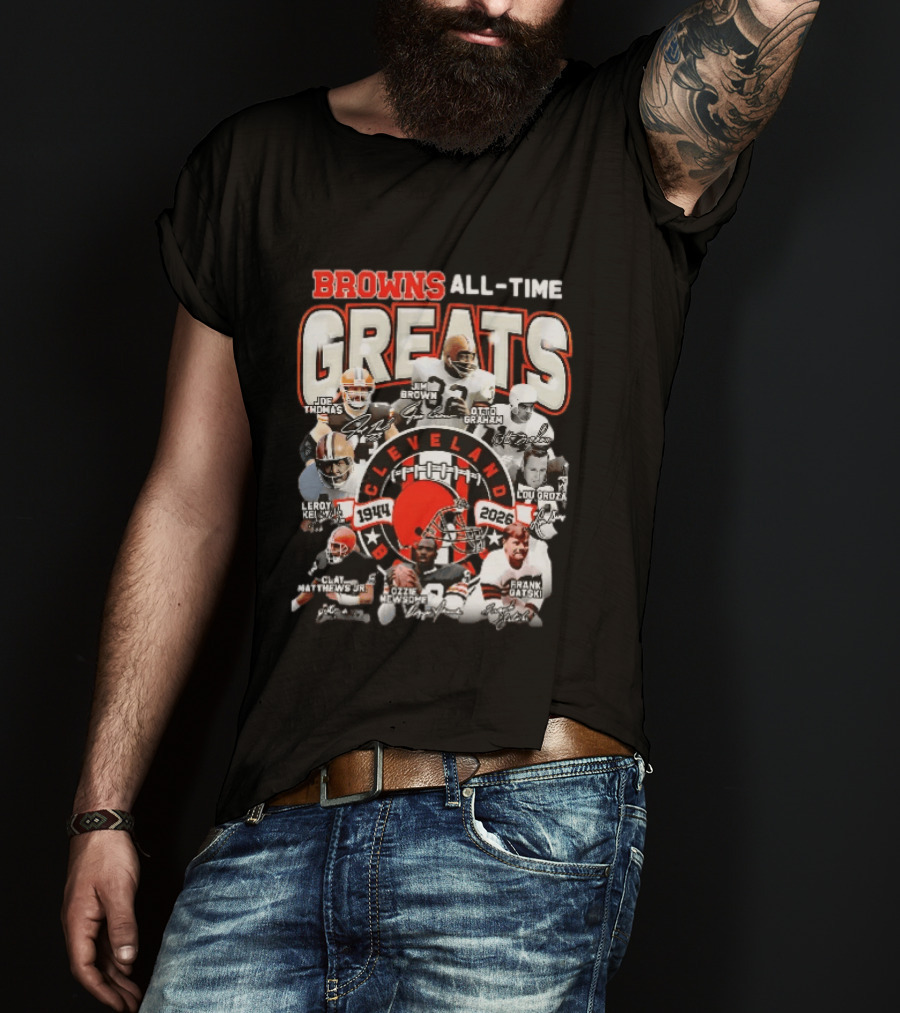 Browns All Time Greats Cleveland 1944 2026 Joe Thomas Jim Brown Otto Graham Lou Groza Leroy Kelly Ozzie Newsome Jr Clay Matthews Jr Frank Gatski T-Shirt