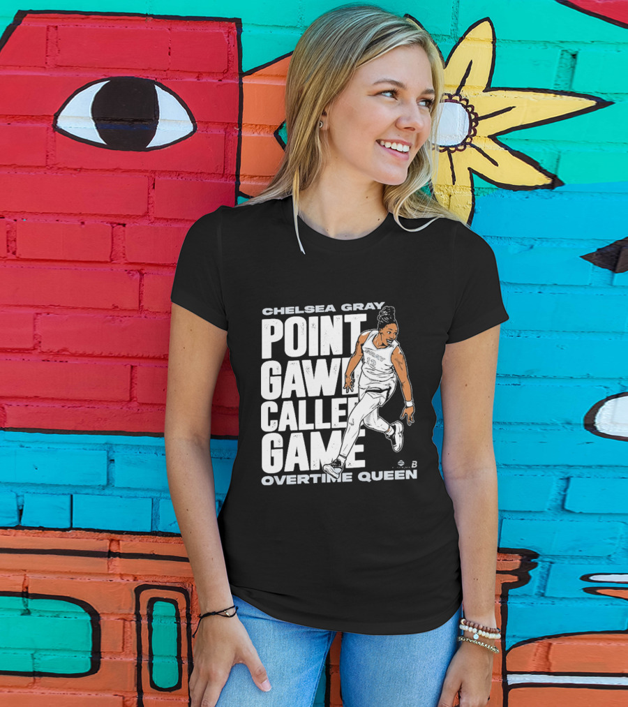 Chelsea Gray Point Gawd Called Game Overtime Queen Basketball Champion T-Shirt