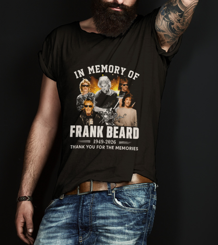 In Memory Of Frank Beard 1949 2026 Thank You For The Memories Honor And Legacy T-Shirt