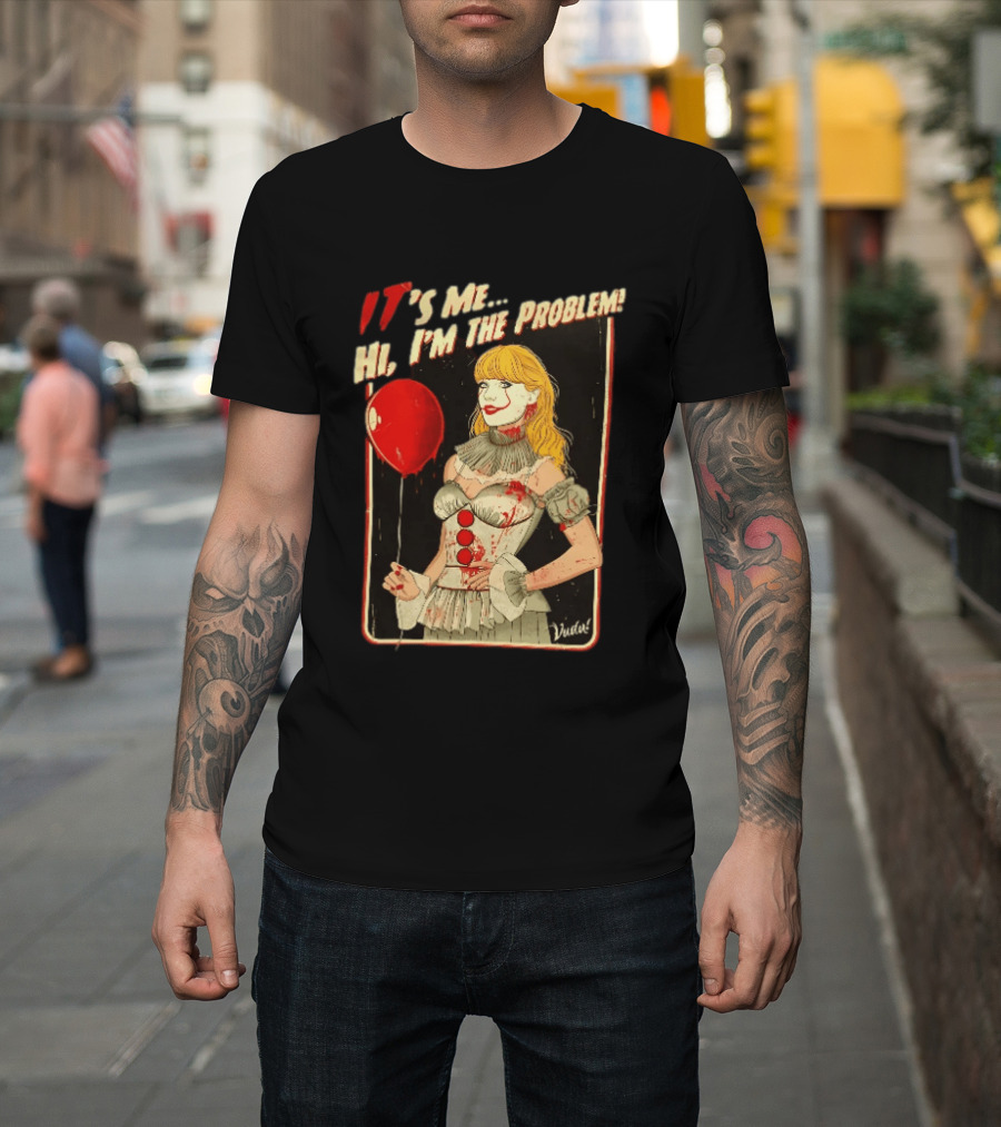 It's Me Hi I'm The Problem Taylor Pennywise IT Red Balloon T-Shirt
