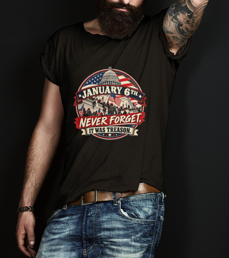 January 6th Never Forget It Was Treason Capitol Protest American Flag T-Shirt