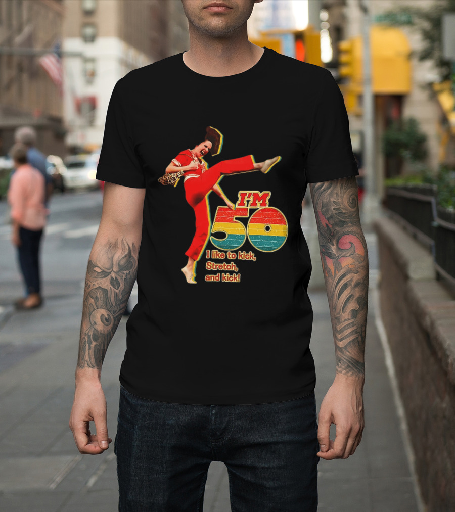 I'm 50 I Like To Kick Stretch And Kick Sally Omalley T-Shirt
