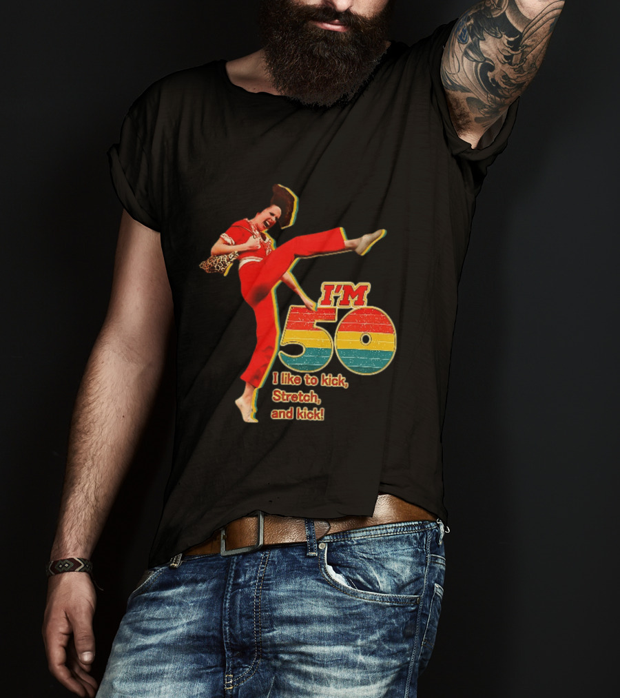 I'm 50 I Like To Kick Stretch And Kick Sally Omalley T-Shirt
