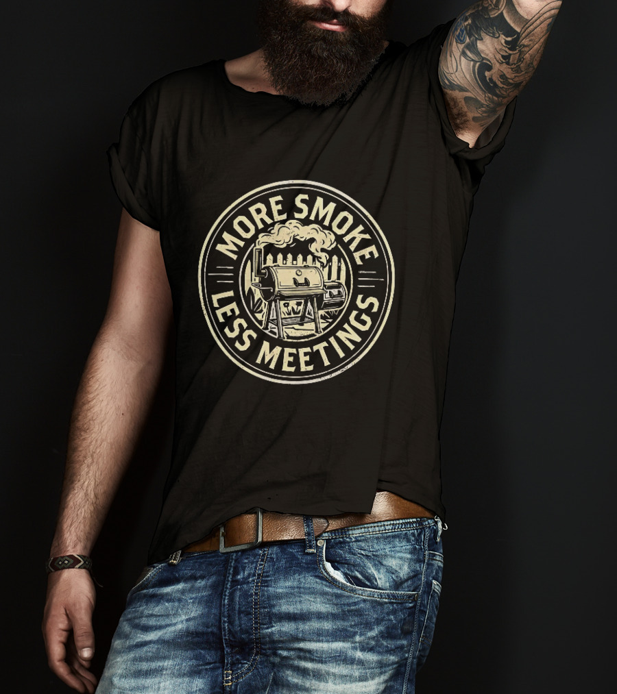 More Smoke Less Meetings BBQ Smoker Grill Outdoor Cooking T-Shirt