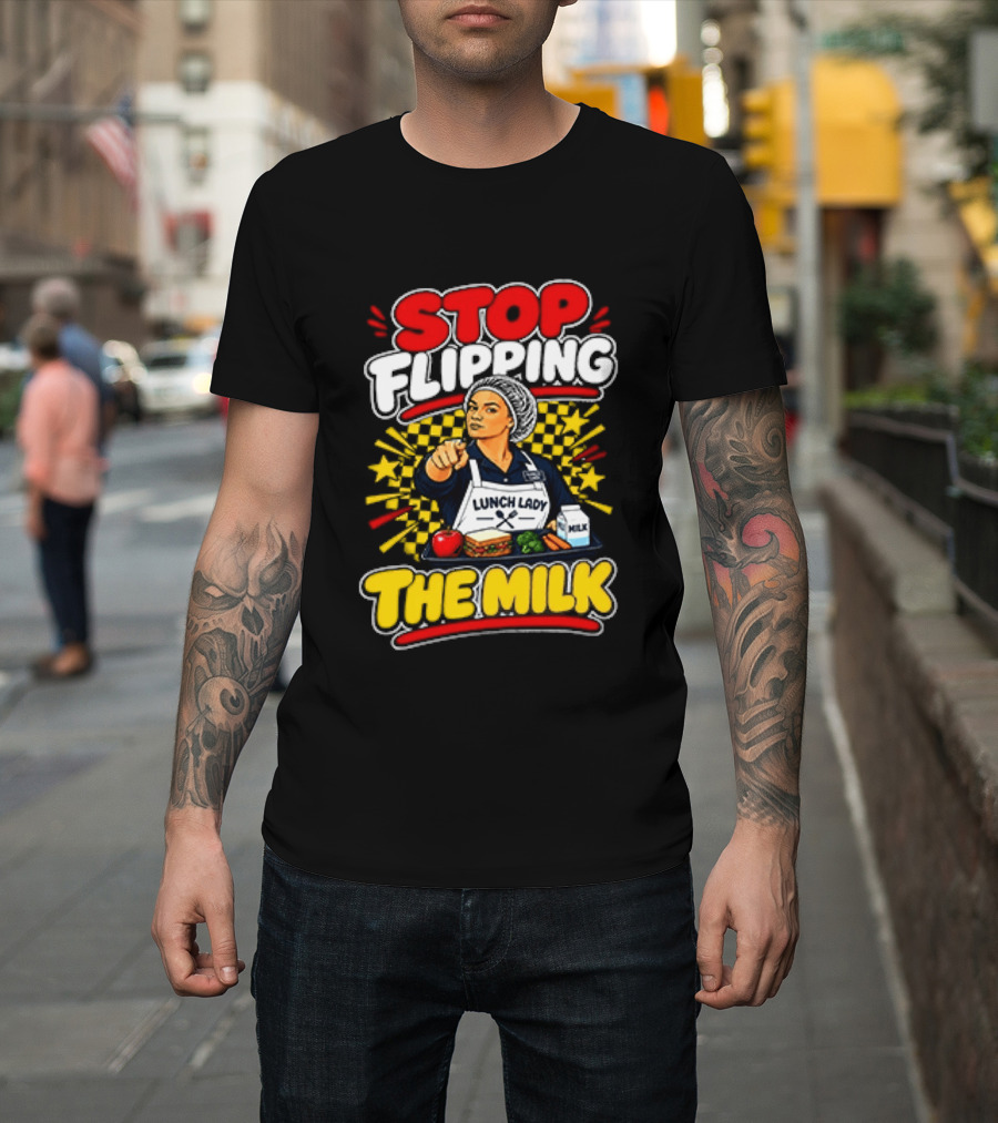 Stop Flipping The Milk Lunch Lady Cafeteria Worker Fun Kitchen Humor T-Shirt
