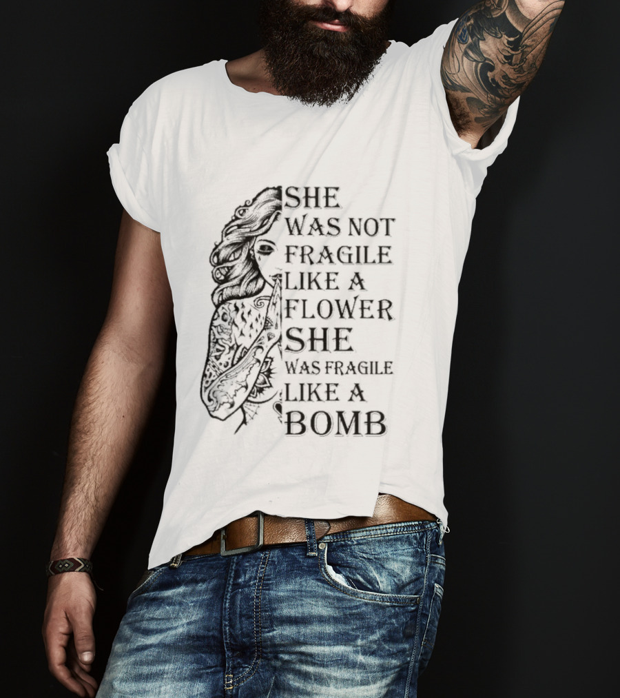 She Was Not Fragile Like A Flower She Was Fragile Like A Bomb Tattoo Girl T-Shirt