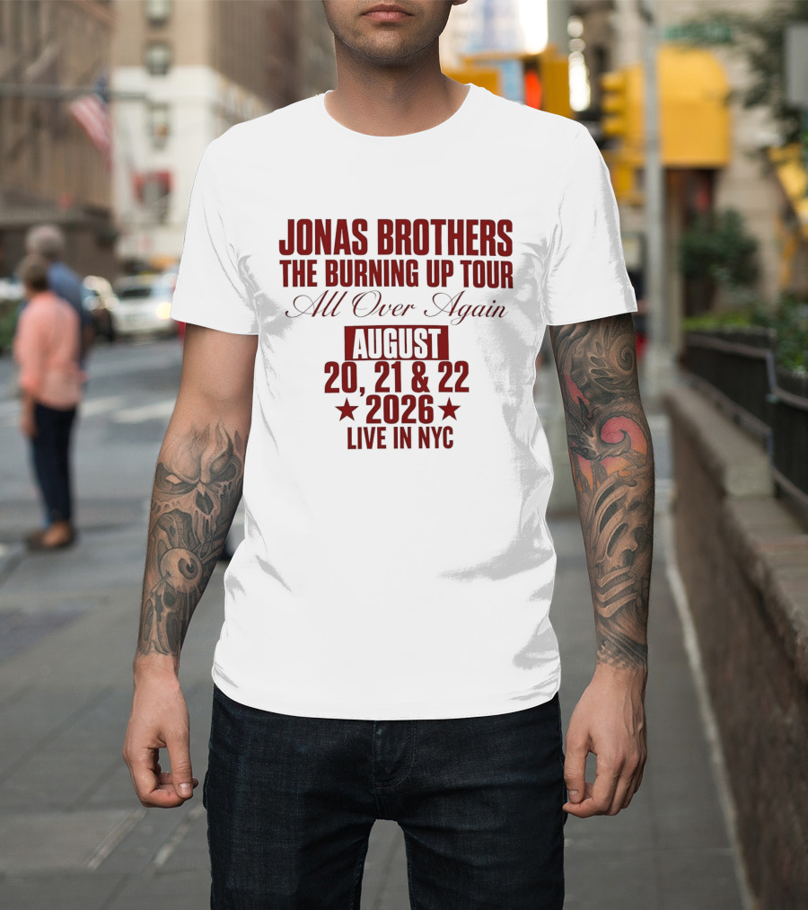 Jonas Brothers The Burning Up Tour All Over Again August 20 21 22 2026 Live In NYC T-Shirt