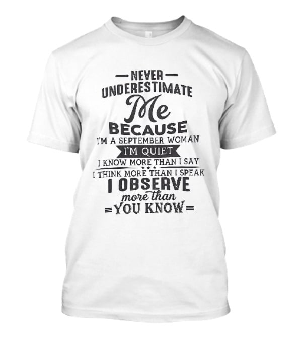 Never Underestimate Me September Woman Quiet Know More Than I Say Observe You Know T-Shirt