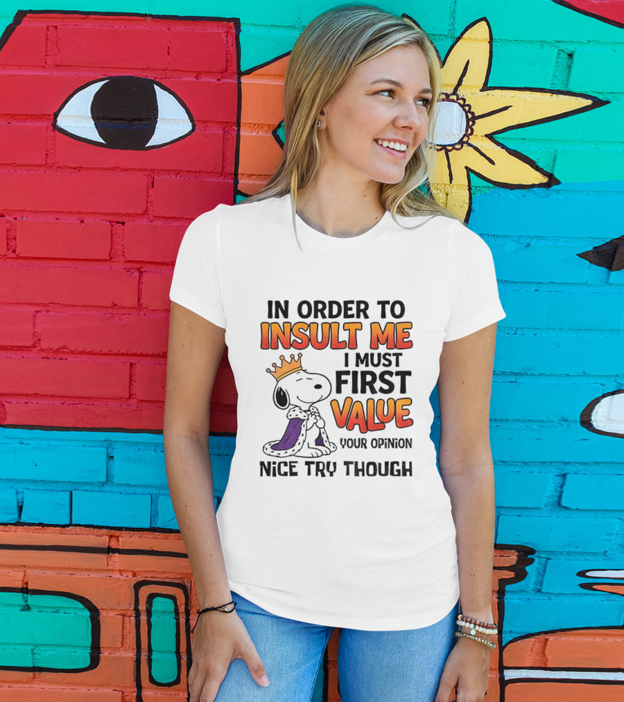 Snoopy King Insult Me Value Your Opinion Nice Try Though T-Shirt