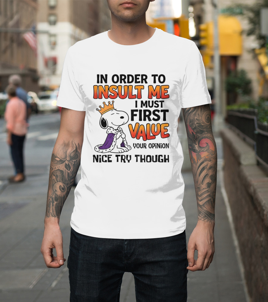 Snoopy King Insult Me Value Your Opinion Nice Try Though T-Shirt