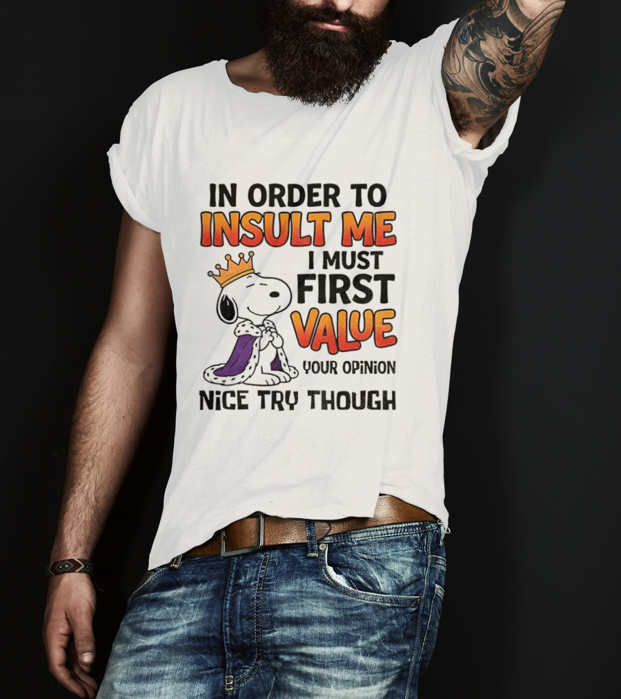 Snoopy King Insult Me Value Your Opinion Nice Try Though T-Shirt