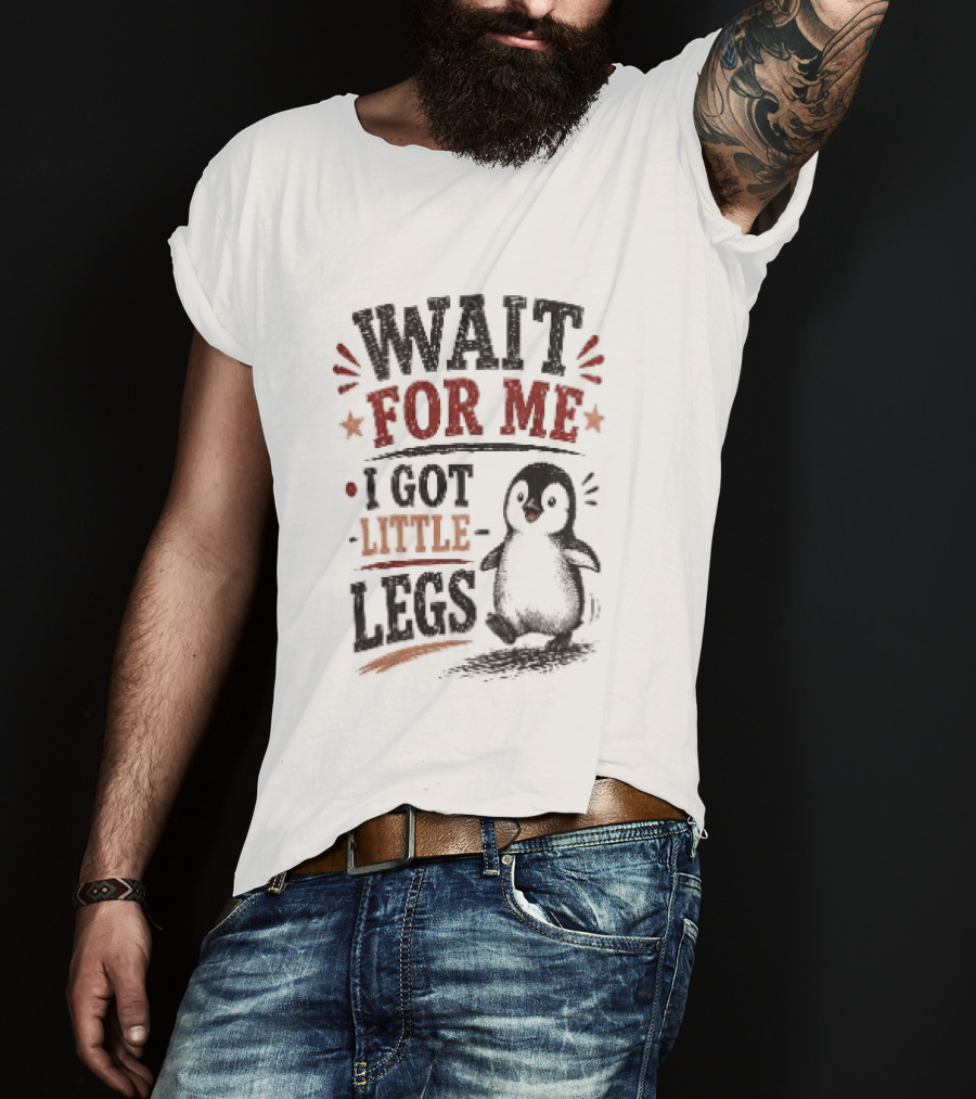 Wait For Me I Got Little Legs Penguin T-Shirt