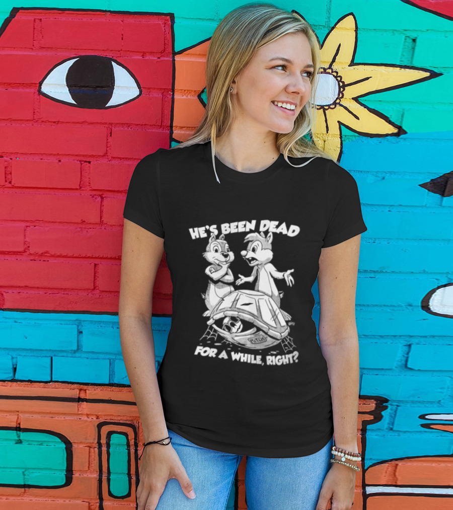He's Been Dead For A While Right Chip And Dale Retro Humor Classic Characters T-Shirt