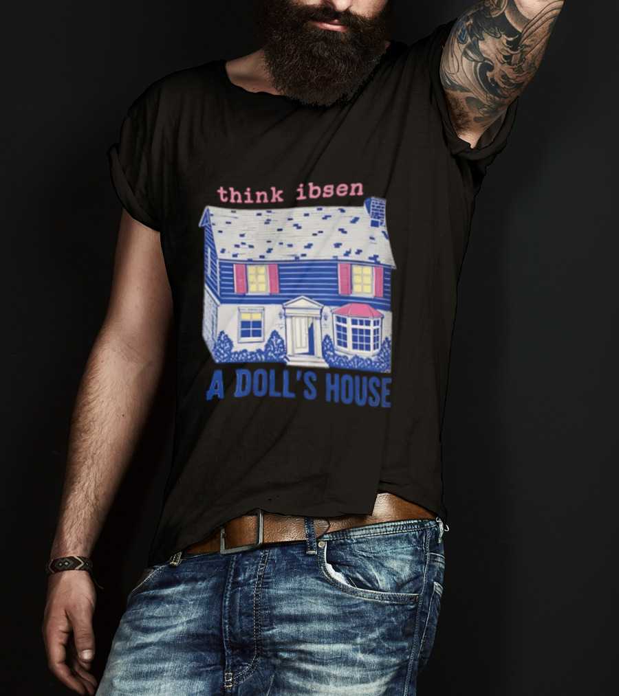 Think Ibsen A Doll's House T-Shirt