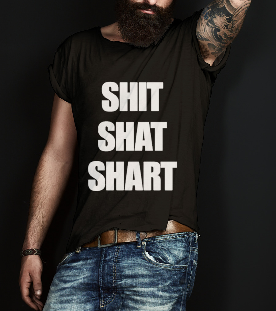 SHIT SHAT SHART Bold Humorous Expression T-Shirt