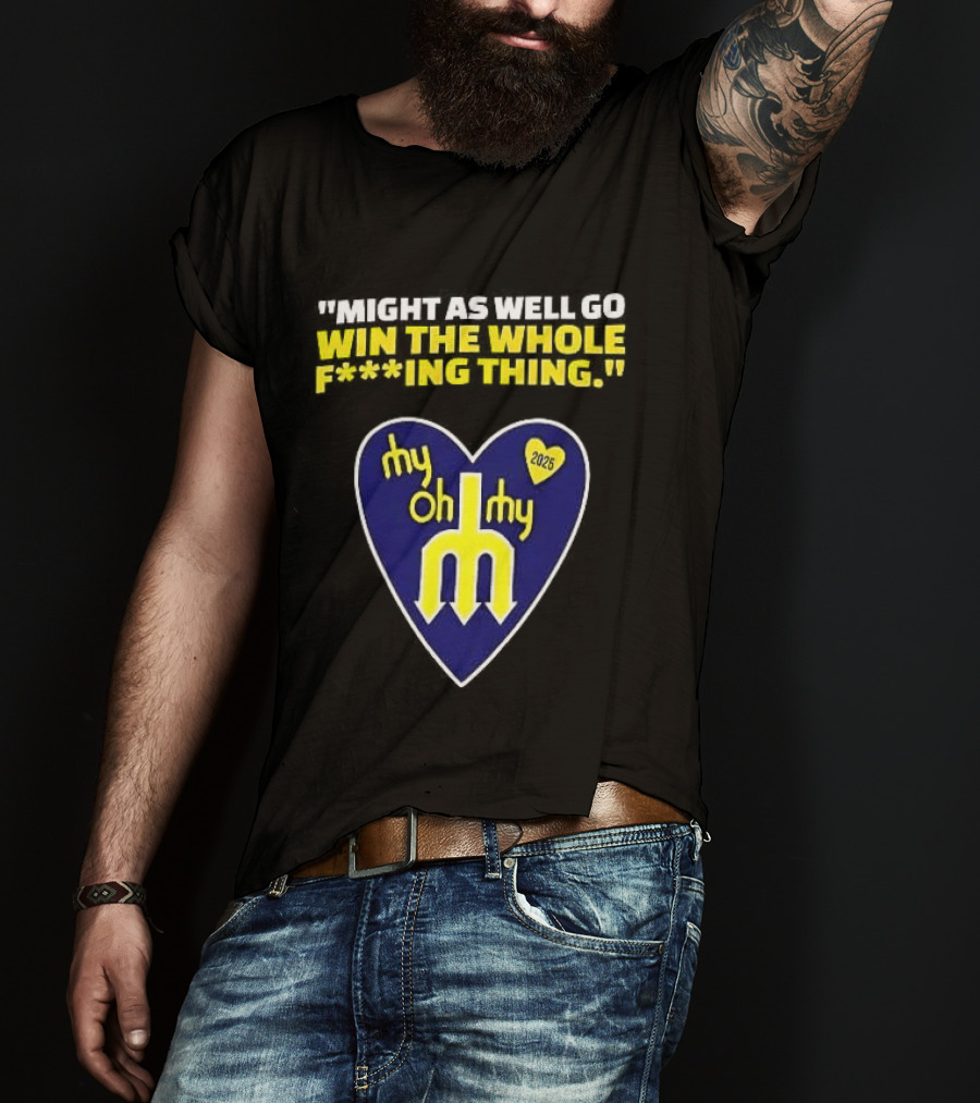 Might As Well Go Win The Whole Thing Seattle Mariners My Oh My Heart Yellow T-Shirt
