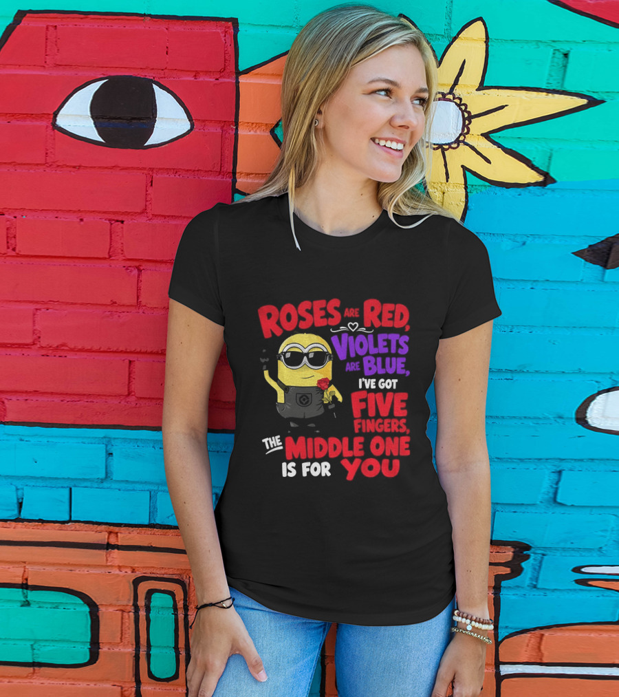 Minion Roses Are Red Violets Are Blue I've Got Five Fingers Middle One Is For You T-Shirt