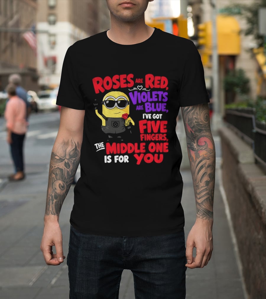 Minion Roses Are Red Violets Are Blue I've Got Five Fingers Middle One Is For You T-Shirt
