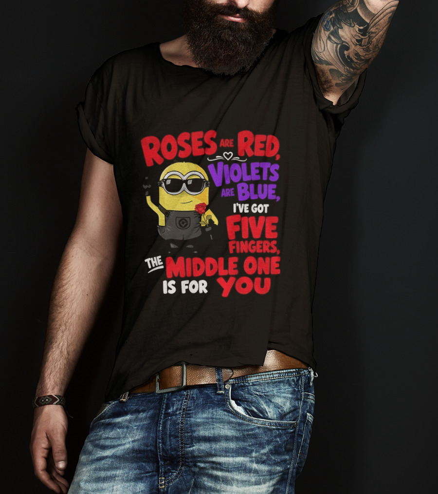 Minion Roses Are Red Violets Are Blue I've Got Five Fingers Middle One Is For You T-Shirt