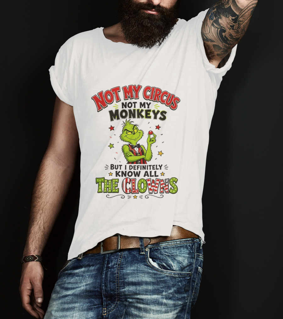 Grinch Not My Circus Not My Monkeys Know All The Clowns T-Shirt