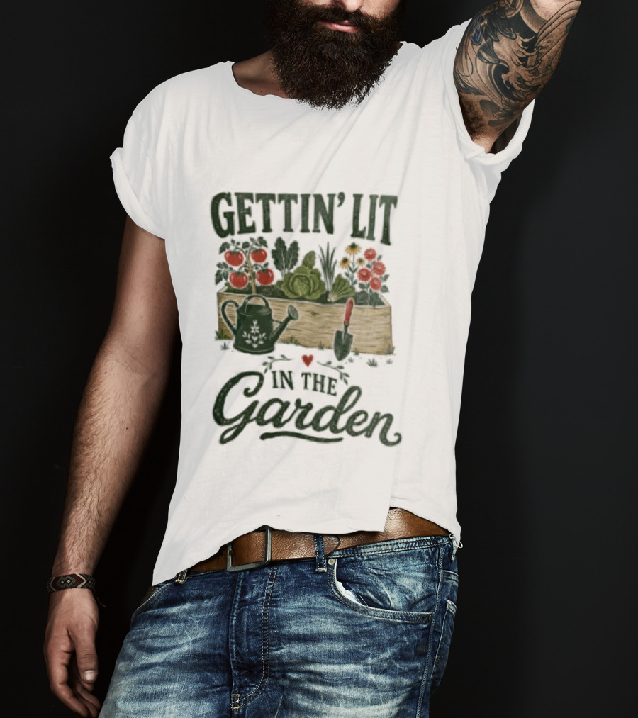 Gettin' Lit In The Garden Watering Can Vegetables Flowers Gardening Humor T-Shirt