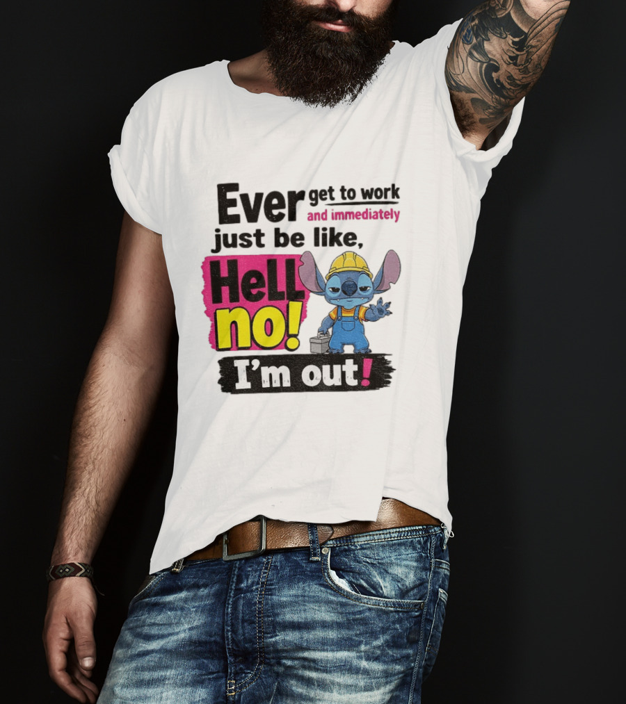 Stitch Ever Get To Work Just Be Like Hell No I'm Out T-Shirt