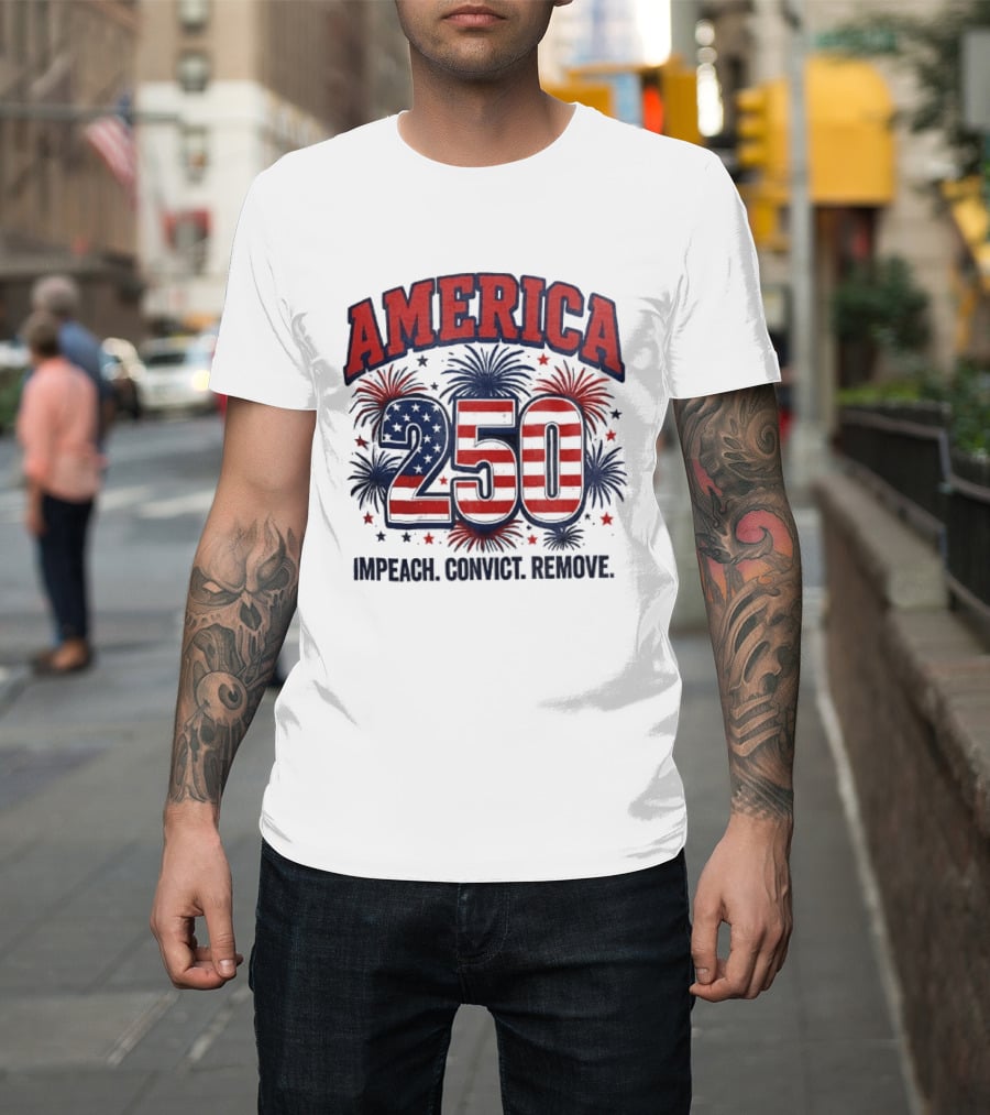 America 250 USA Flag Fireworks Impeach Convict Remove Patriotic Stars T-Shirt