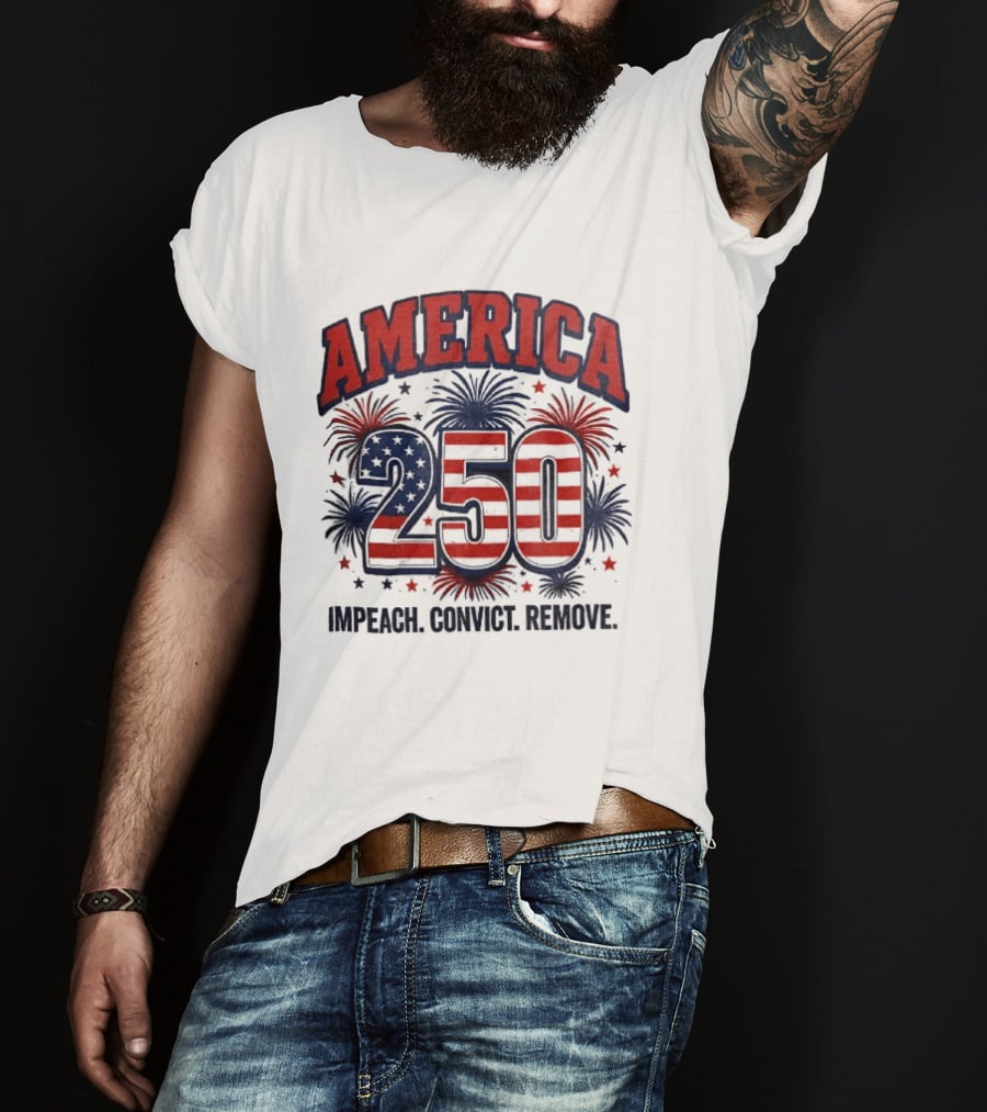 America 250 USA Flag Fireworks Impeach Convict Remove Patriotic Stars T-Shirt