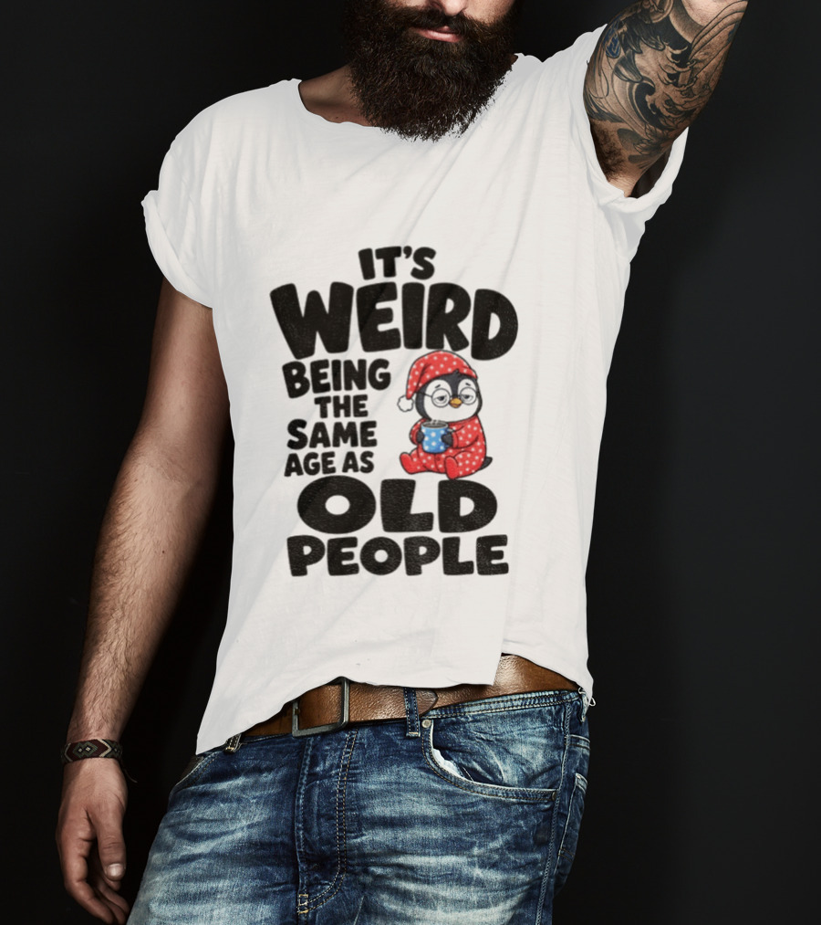 It's Weird Being The Same Age As Old People Penguin Coffee T-Shirt