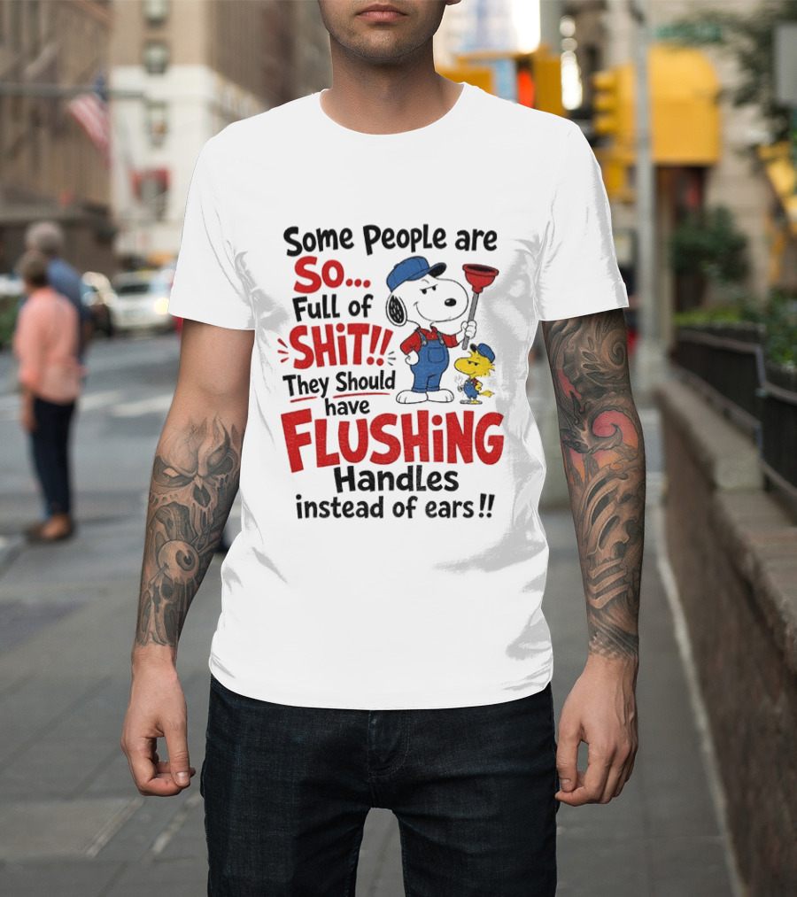 Snoopy Woodstock Plumber Some People Are So Full Of Shit They Should Have Flushing Handles Instead Of Ears T-Shirt