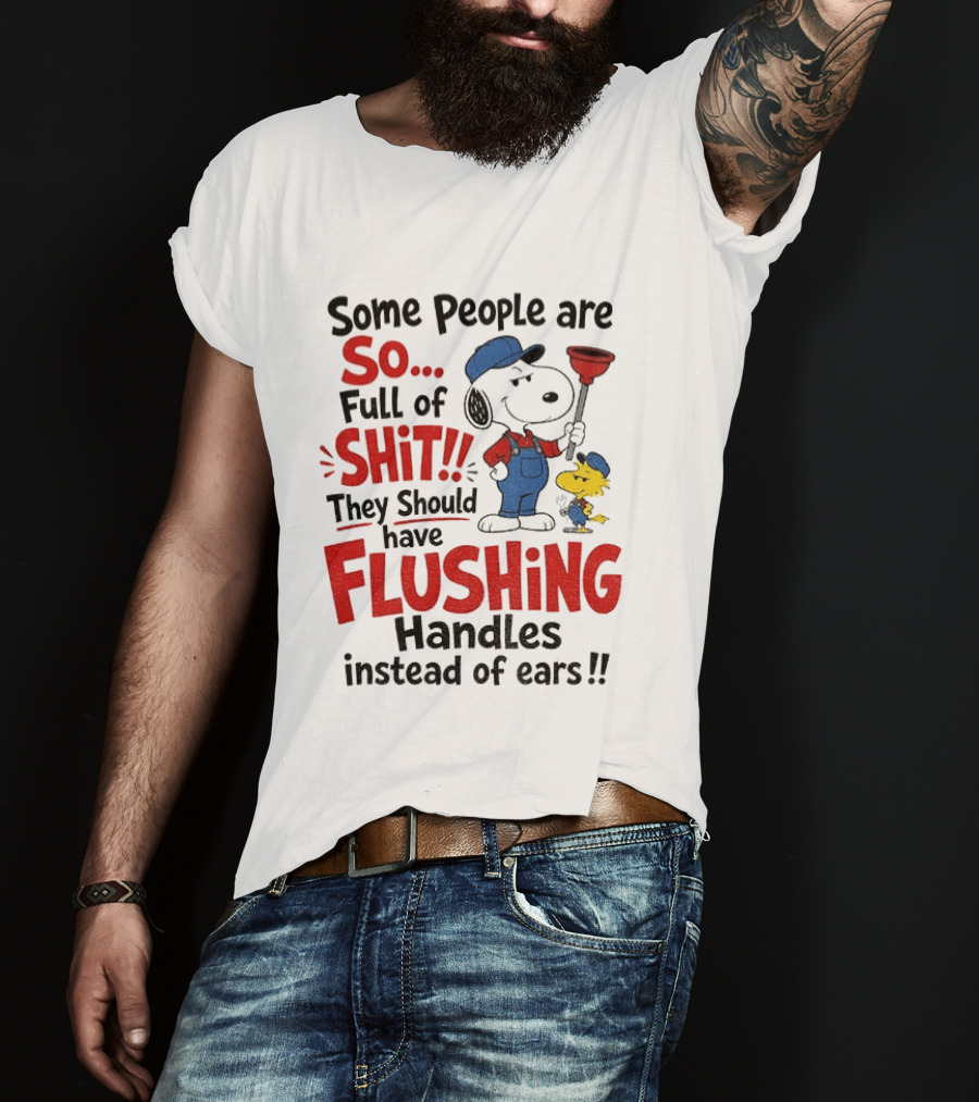 Snoopy Woodstock Plumber Some People Are So Full Of Shit They Should Have Flushing Handles Instead Of Ears T-Shirt