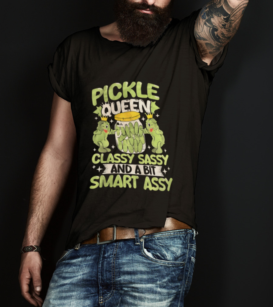 Pickle Queen Classy Sassy And A Bit Smart Assy Funny Pickle Lover T-Shirt