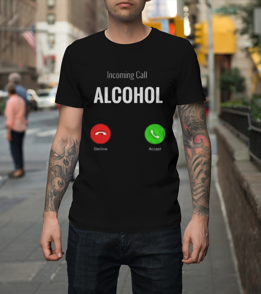 Incoming Call Alcohol Humor Accept Or Decline T-Shirt