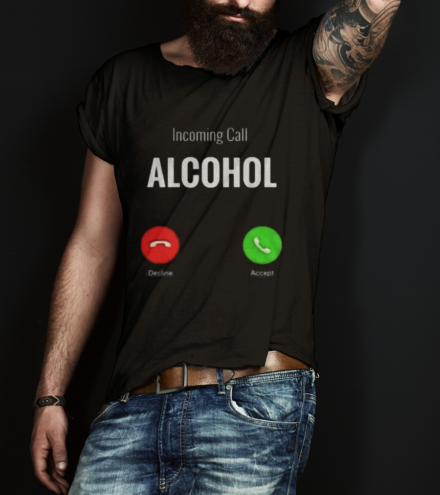 Incoming Call Alcohol Humor Accept Or Decline T-Shirt