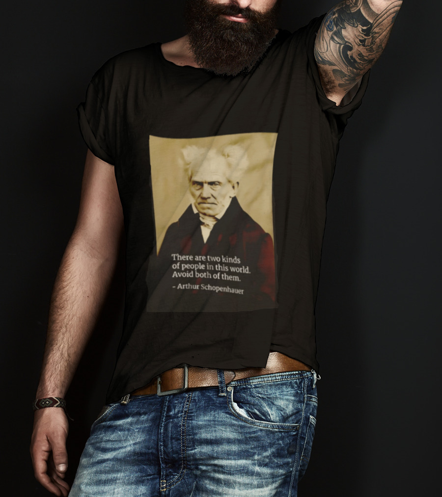 Arthur Schopenhauer There Are Two Kinds Of People Avoid Both Philosophy T-Shirt